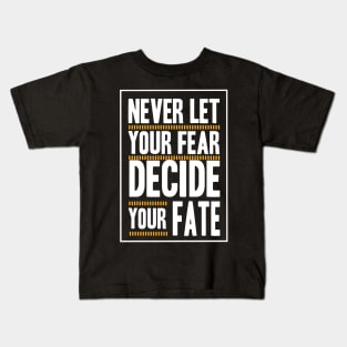 Never Let your Fear Decide your fate Kids T-Shirt